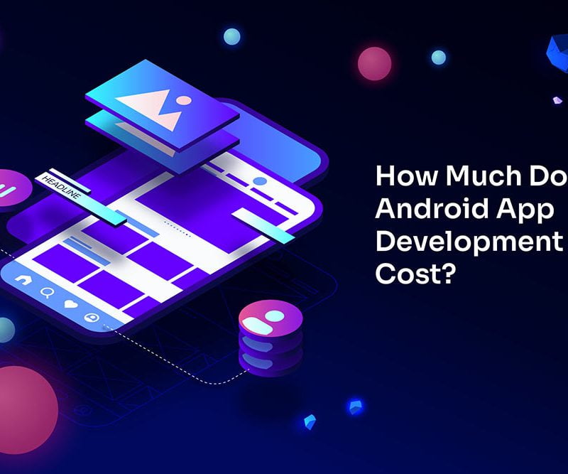 How Much Does Android App Development Cost?